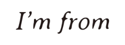 I'm From